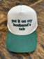 The Husband's Tab Trucker Hat
